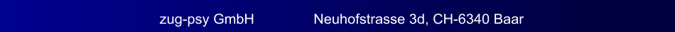 zug-psy GmbH               Neuhofstrasse 3d, CH-6340 Baar